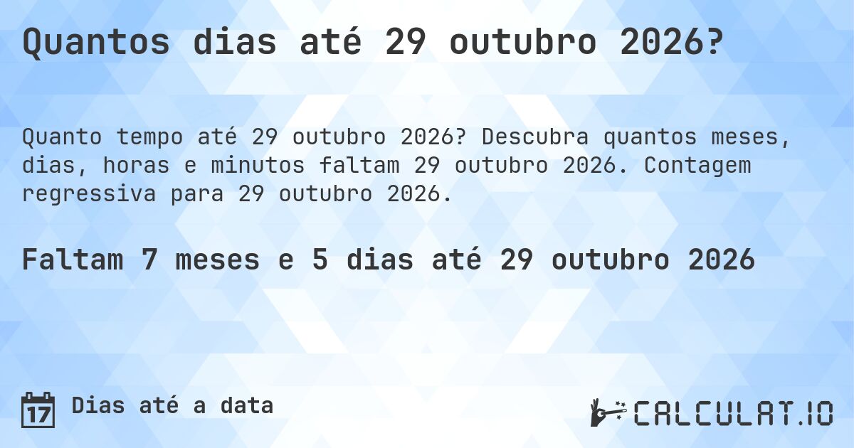 Quantos dias até 29 outubro 2026?. Descubra quantos meses, dias, horas e minutos faltam 29 outubro 2026. Contagem regressiva para 29 outubro 2026.