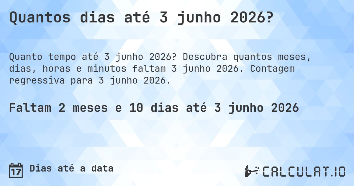 Quantos dias até 3 junho 2026?. Descubra quantos meses, dias, horas e minutos faltam 3 junho 2026. Contagem regressiva para 3 junho 2026.