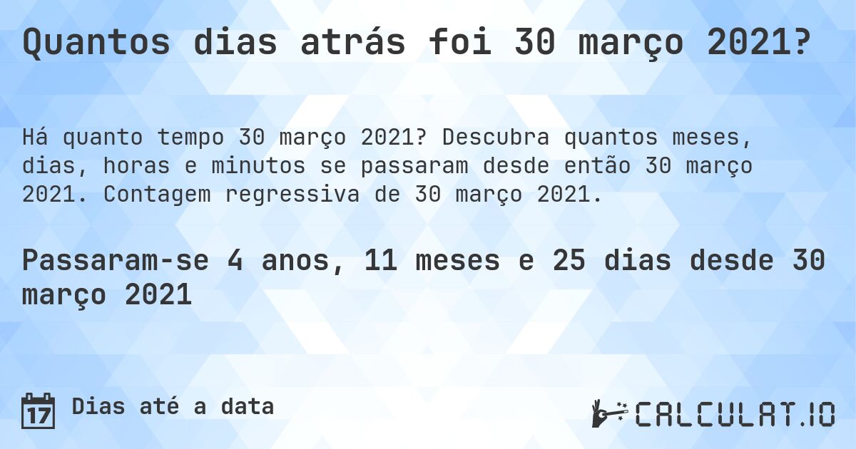 Quantos dias atrás foi 30 março 2021?. Descubra quantos meses, dias, horas e minutos se passaram desde então 30 março 2021. Contagem regressiva de 30 março 2021.