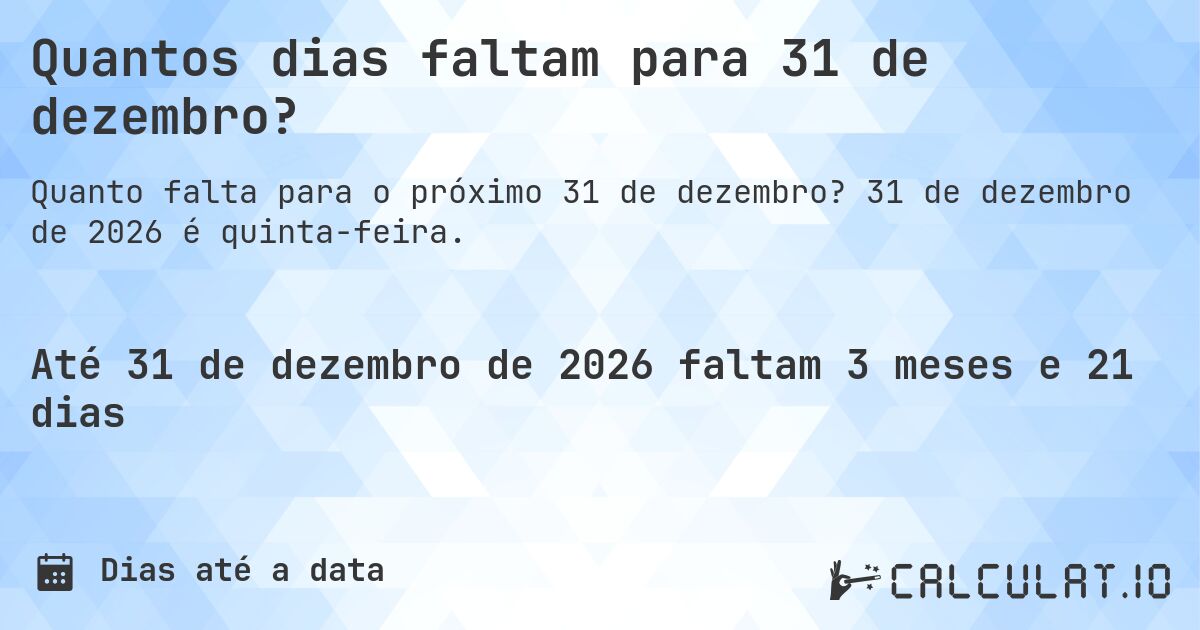 Quantos dias faltam para 31 de dezembro?. 31 de dezembro de 2026 é quinta-feira.