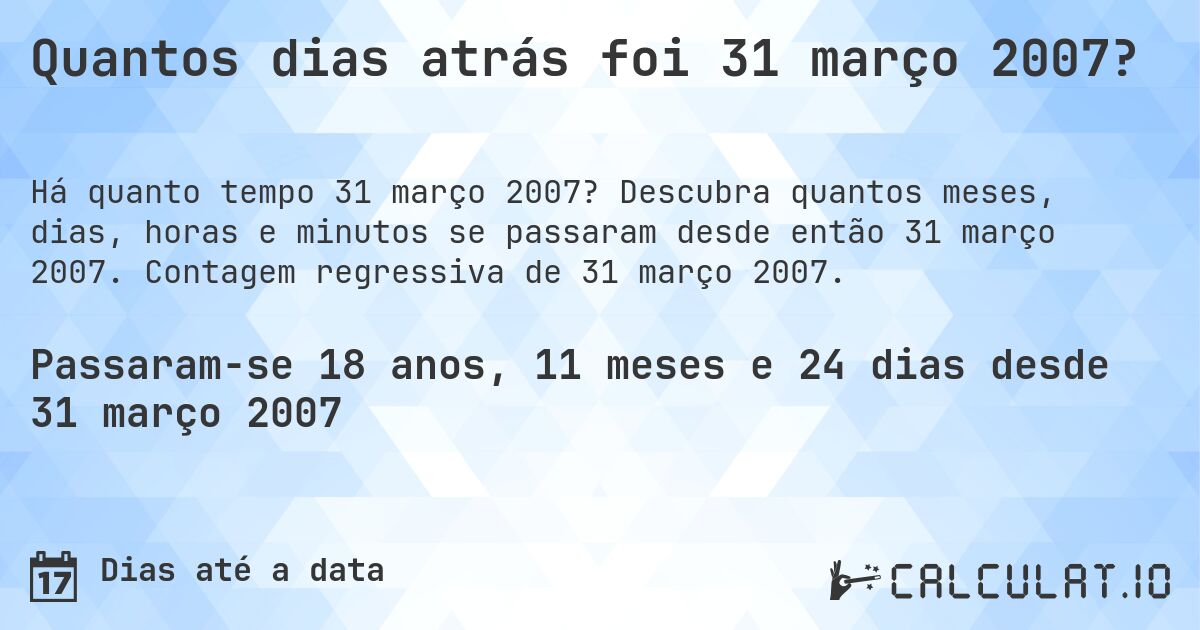 Quantos dias atrás foi 31 março 2007?. Descubra quantos meses, dias, horas e minutos se passaram desde então 31 março 2007. Contagem regressiva de 31 março 2007.
