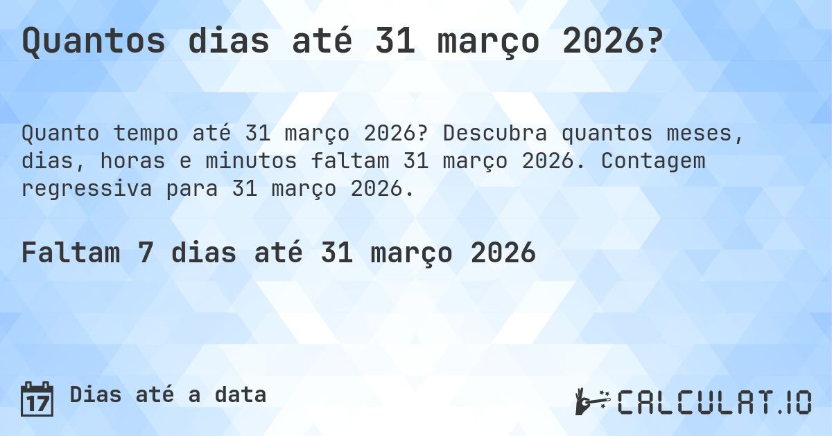 Quantos dias até 31 março 2026?. Descubra quantos meses, dias, horas e minutos faltam 31 março 2026. Contagem regressiva para 31 março 2026.