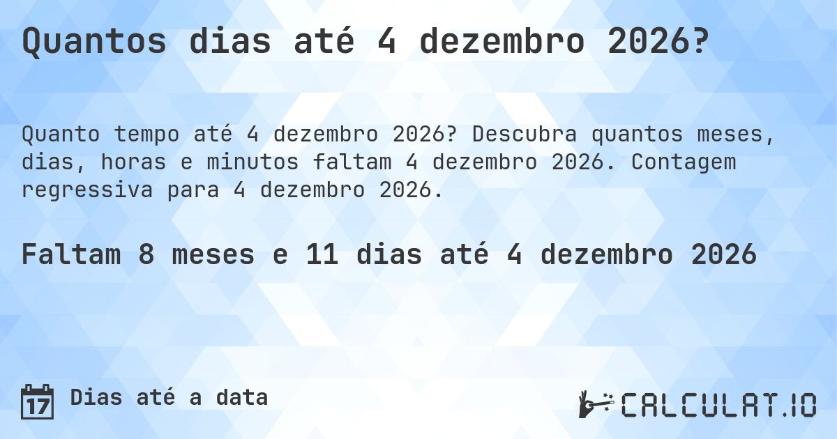 Quantos dias até 4 dezembro 2026?. Descubra quantos meses, dias, horas e minutos faltam 4 dezembro 2026. Contagem regressiva para 4 dezembro 2026.