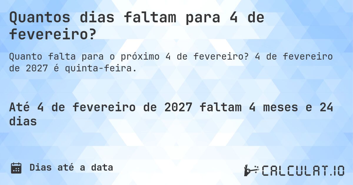Quantos dias faltam para 4 de fevereiro?. 4 de fevereiro de 2027 é quinta-feira.