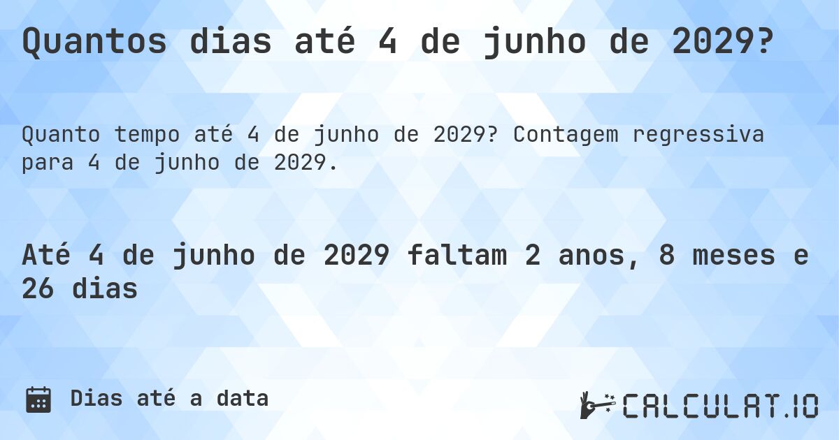Quantos dias até 4 de junho de 2029?. Contagem regressiva para 4 de junho de 2029.