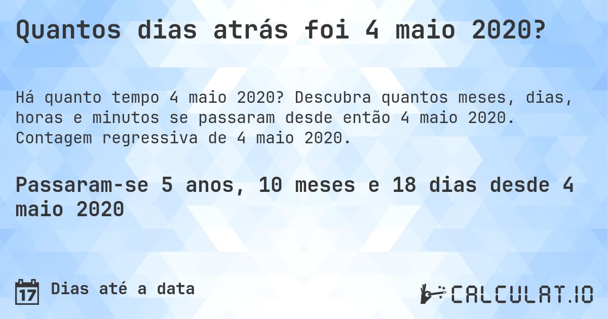 Quantos dias atrás foi 4 maio 2020?. Descubra quantos meses, dias, horas e minutos se passaram desde então 4 maio 2020. Contagem regressiva de 4 maio 2020.