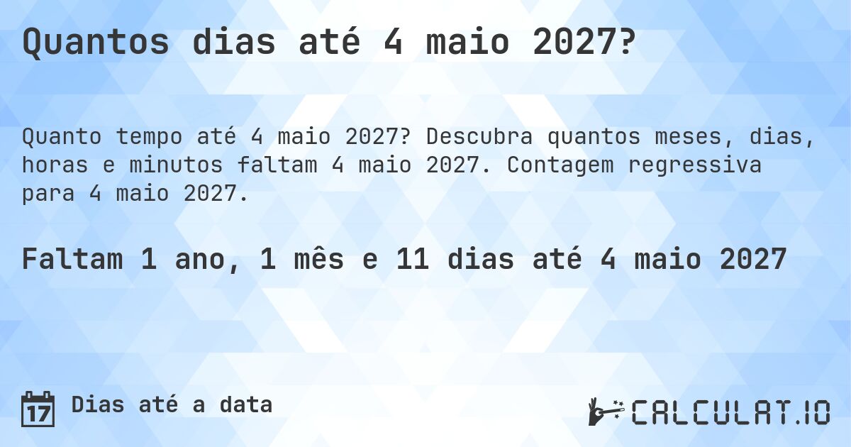 Quantos dias até 4 maio 2027?. Descubra quantos meses, dias, horas e minutos faltam 4 maio 2027. Contagem regressiva para 4 maio 2027.