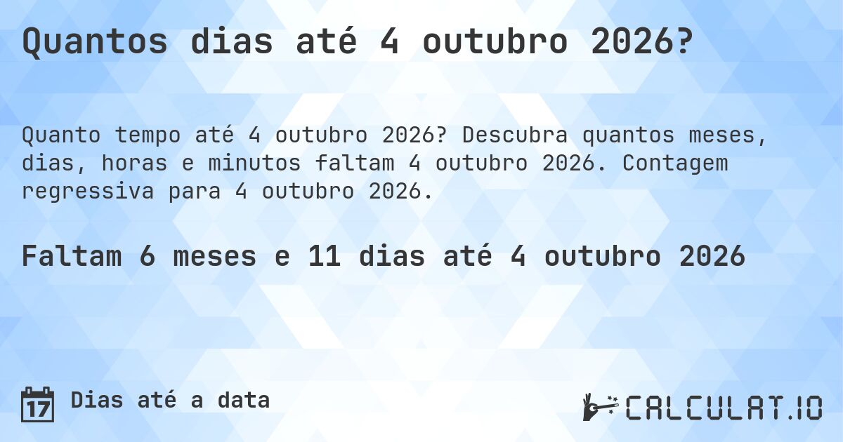 Quantos dias até 4 outubro 2026?. Descubra quantos meses, dias, horas e minutos faltam 4 outubro 2026. Contagem regressiva para 4 outubro 2026.