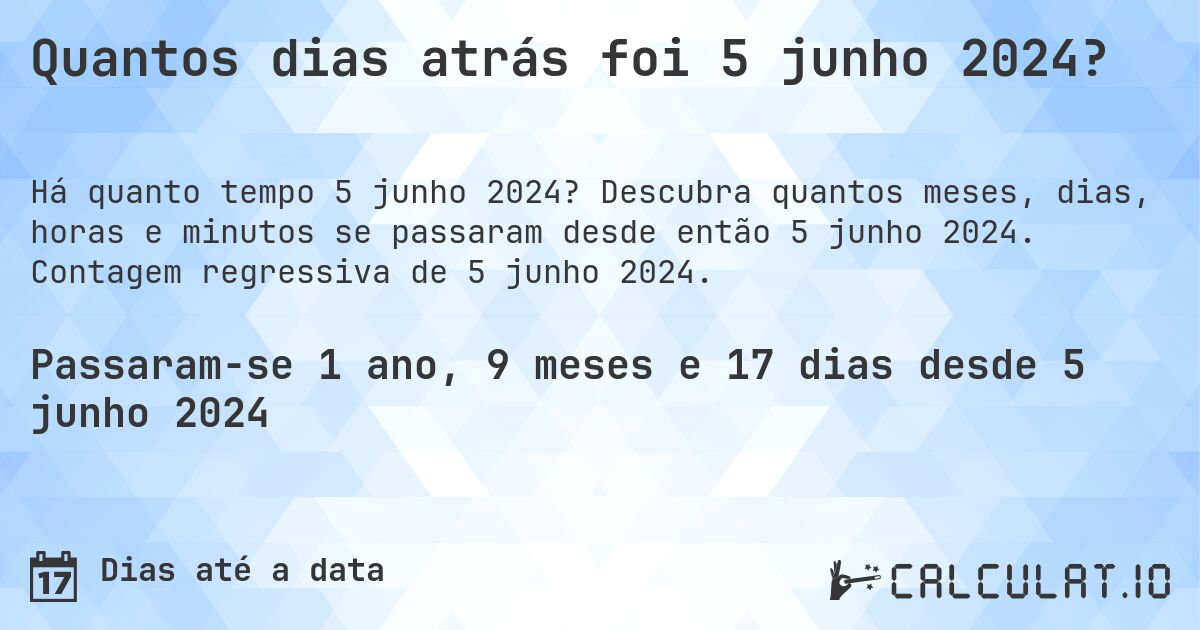 Quantos dias atrás foi 5 junho 2024?. Descubra quantos meses, dias, horas e minutos se passaram desde então 5 junho 2024. Contagem regressiva de 5 junho 2024.