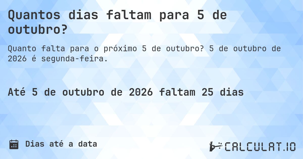Quantos dias faltam para 5 de outubro?. 5 de outubro de 2026 é segunda-feira.