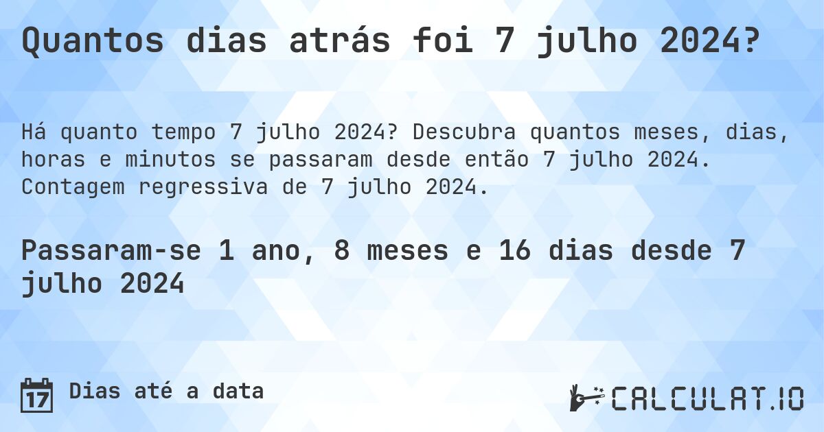 Quantos dias atrás foi 7 julho 2024?. Descubra quantos meses, dias, horas e minutos se passaram desde então 7 julho 2024. Contagem regressiva de 7 julho 2024.