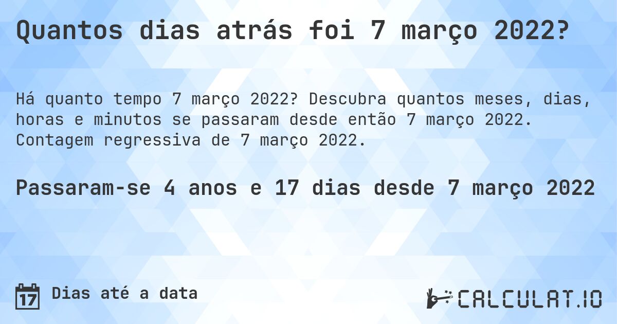Quantos dias atrás foi 7 março 2022?. Descubra quantos meses, dias, horas e minutos se passaram desde então 7 março 2022. Contagem regressiva de 7 março 2022.