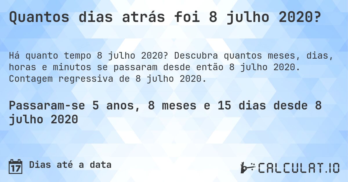 Quantos dias atrás foi 8 julho 2020?. Descubra quantos meses, dias, horas e minutos se passaram desde então 8 julho 2020. Contagem regressiva de 8 julho 2020.