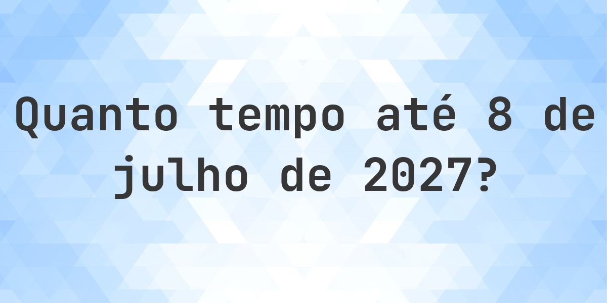 Quantos dias até 8 julho 2027? - Calculatio