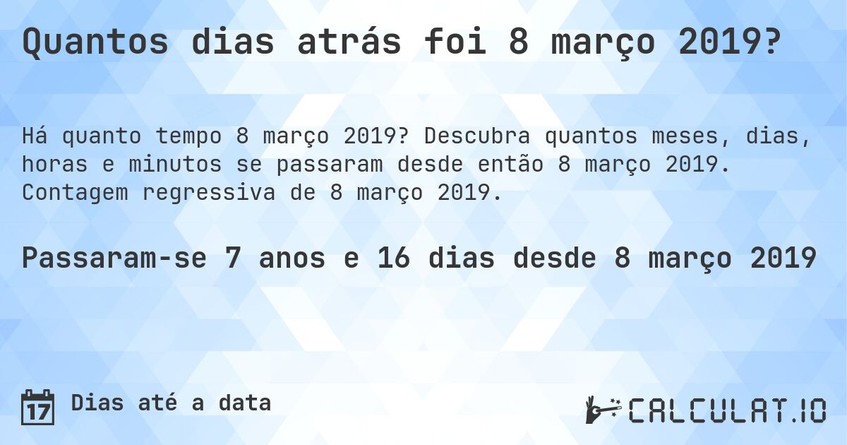 Quantos dias atrás foi 8 março 2019?. Descubra quantos meses, dias, horas e minutos se passaram desde então 8 março 2019. Contagem regressiva de 8 março 2019.