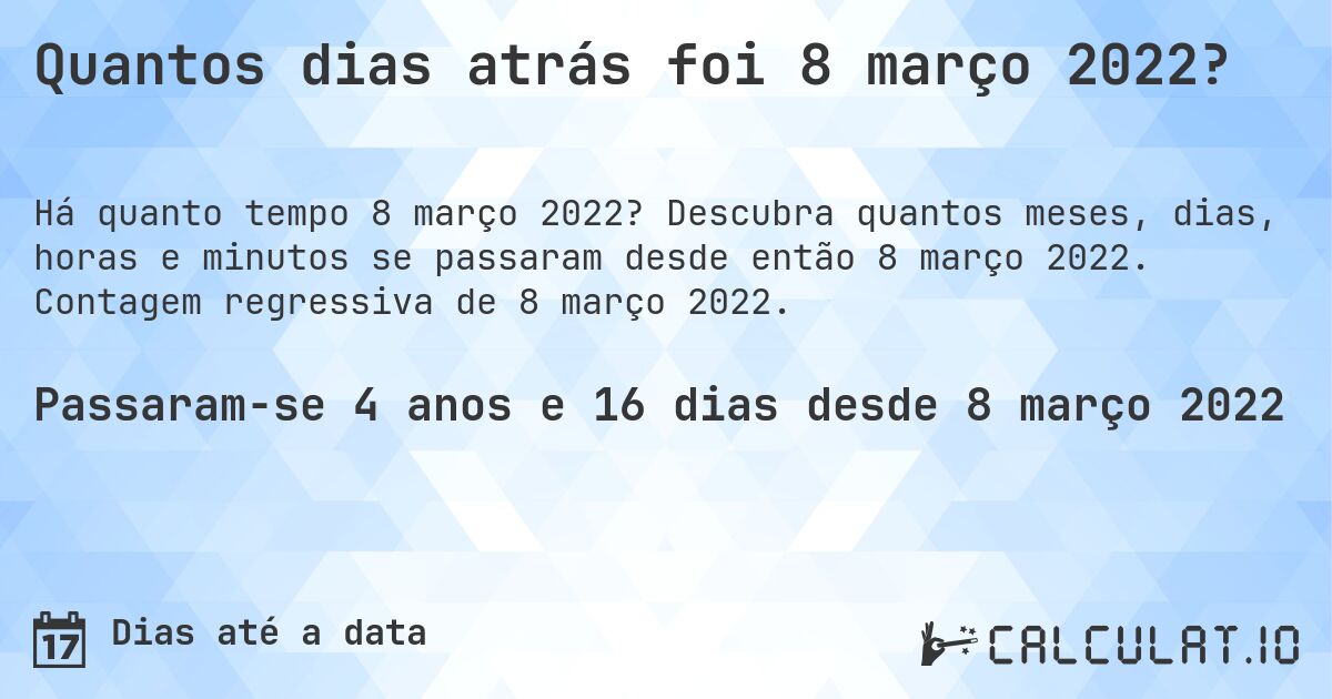 Quantos dias atrás foi 8 março 2022?. Descubra quantos meses, dias, horas e minutos se passaram desde então 8 março 2022. Contagem regressiva de 8 março 2022.