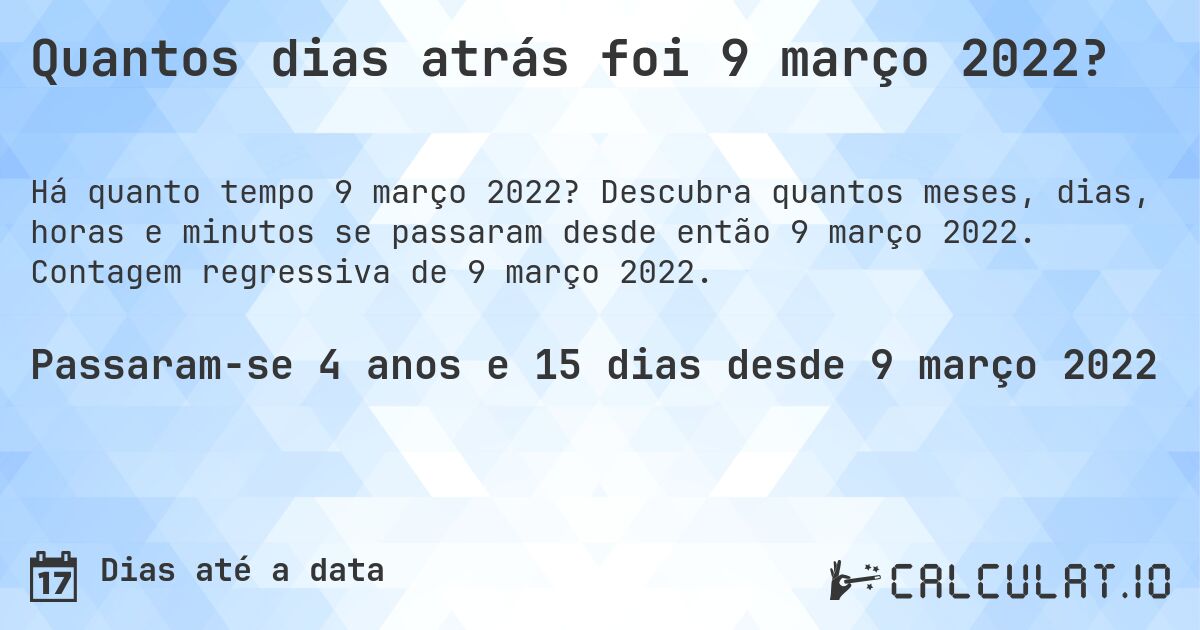 Quantos dias atrás foi 9 março 2022?. Descubra quantos meses, dias, horas e minutos se passaram desde então 9 março 2022. Contagem regressiva de 9 março 2022.