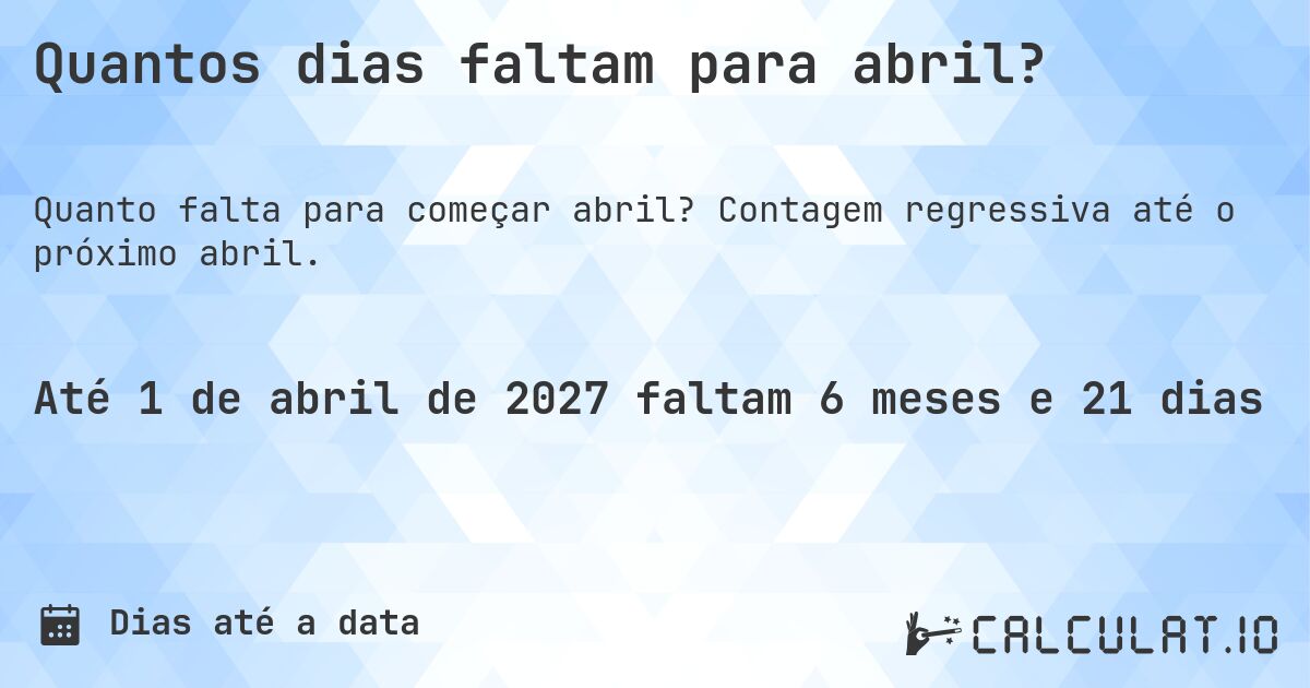 Quantos dias faltam para abril?. Contagem regressiva até o próximo abril.