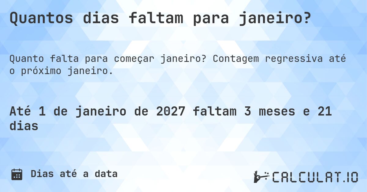 Quantos dias faltam para janeiro?. Contagem regressiva até o próximo janeiro.