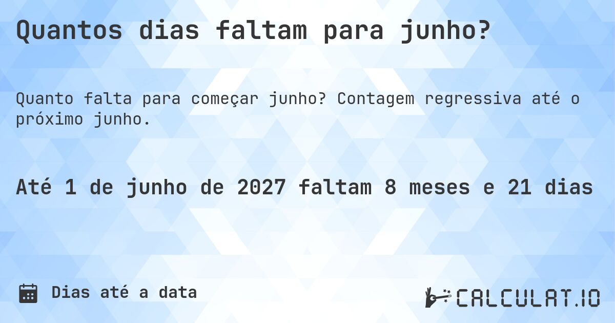 Quantos dias faltam para junho?. Contagem regressiva até o próximo junho.