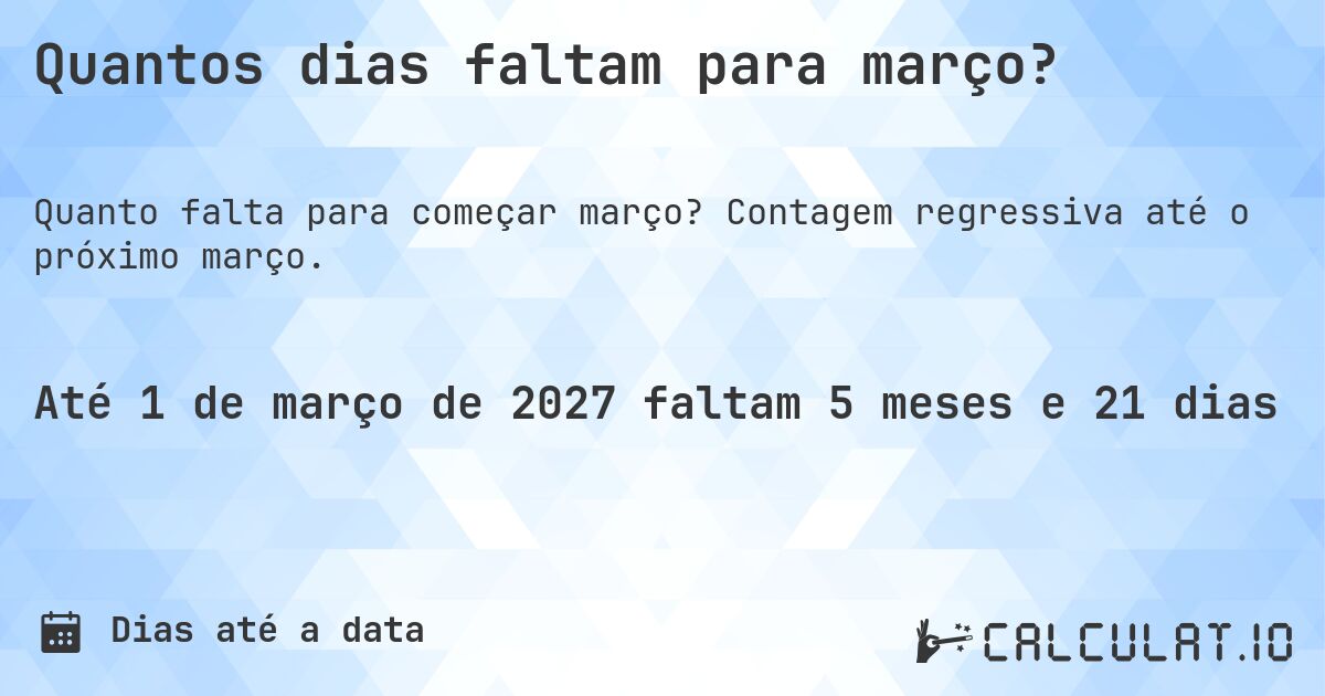 Quantos dias faltam para março?. Contagem regressiva até o próximo março.