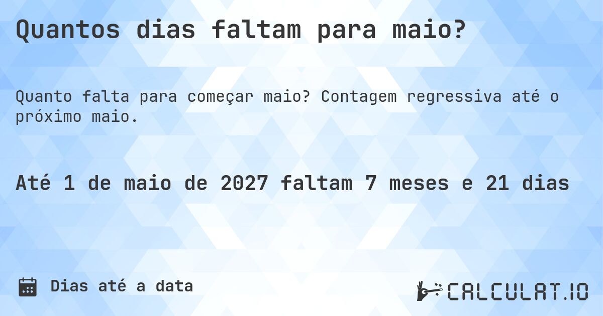Quantos dias faltam para maio?. Contagem regressiva até o próximo maio.