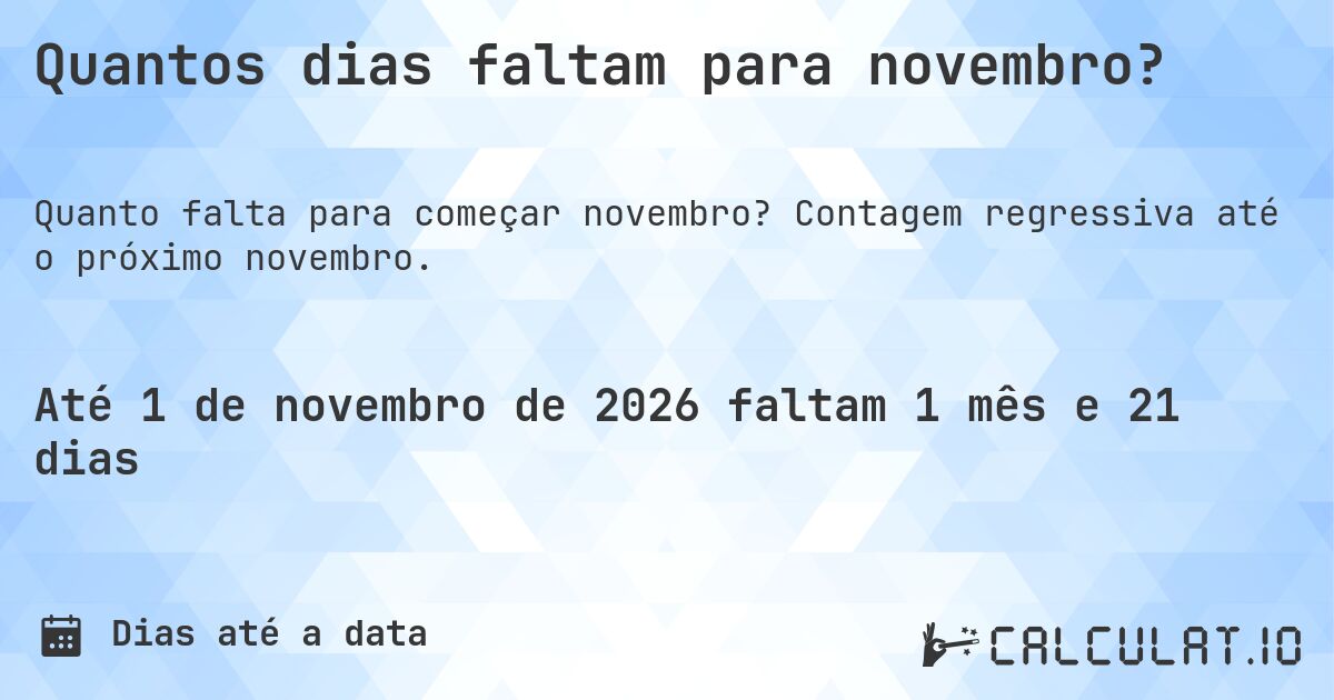 Quantos dias faltam para novembro?. Contagem regressiva até o próximo novembro.