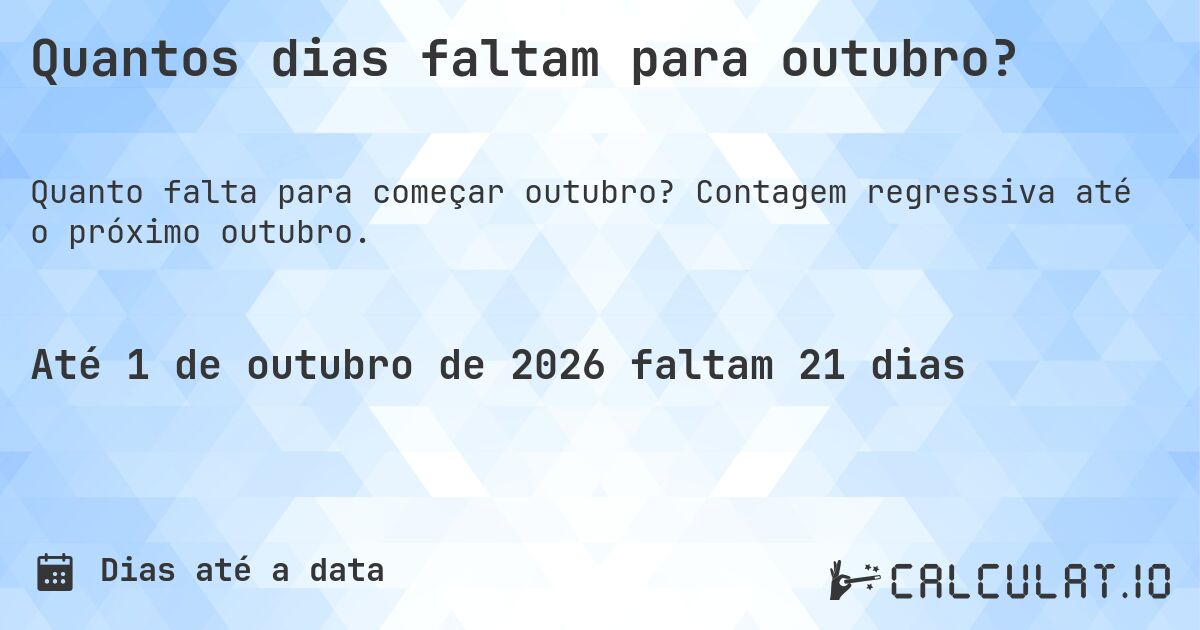 Quantos dias faltam para outubro?. Contagem regressiva até o próximo outubro.