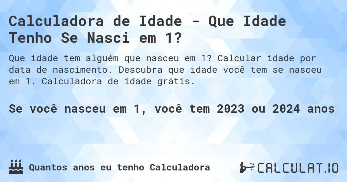 Calculadora de Idade - Que Idade Tenho Se Nasci em 1?. Calcular idade por data de nascimento. Descubra que idade você tem se nasceu em 1. Calculadora de idade grátis.