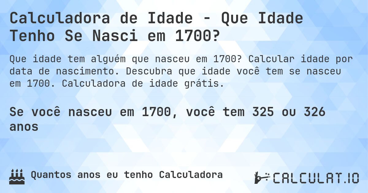 Calculadora de Idade - Que Idade Tenho Se Nasci em 1700?. Calcular idade por data de nascimento. Descubra que idade você tem se nasceu em 1700. Calculadora de idade grátis.