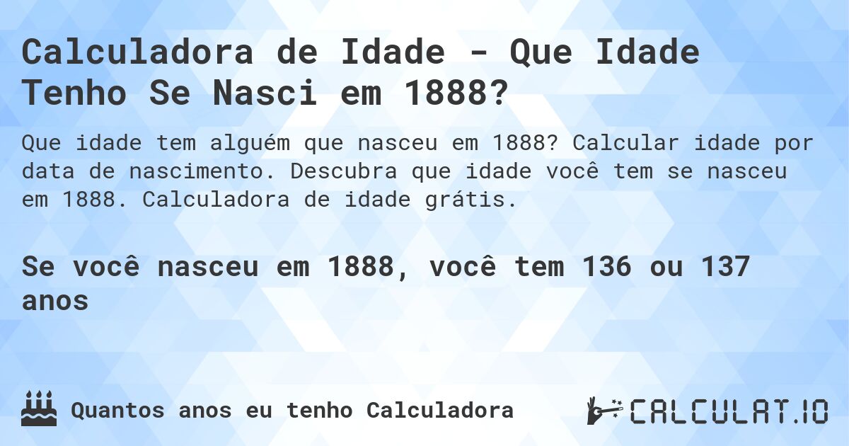 Calculadora de Idade - Que Idade Tenho Se Nasci em 1888?. Calcular idade por data de nascimento. Descubra que idade você tem se nasceu em 1888. Calculadora de idade grátis.