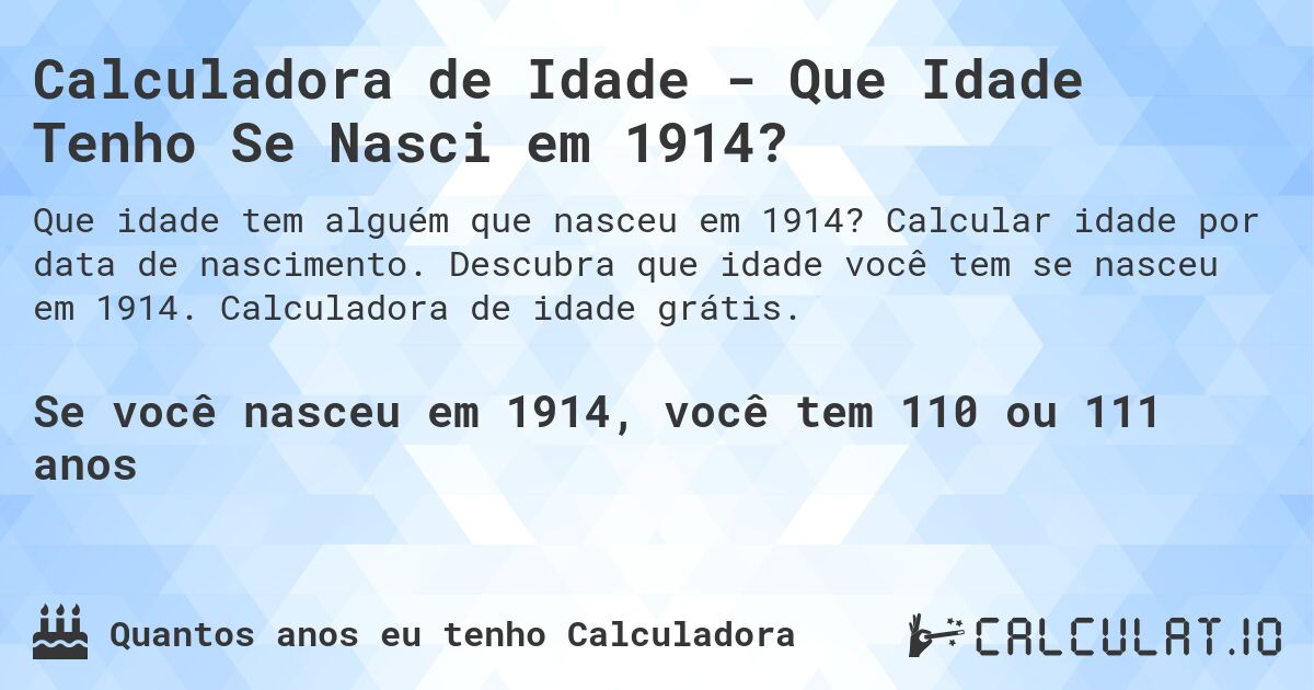 Calculadora de Idade - Que Idade Tenho Se Nasci em 1914?. Calcular idade por data de nascimento. Descubra que idade você tem se nasceu em 1914. Calculadora de idade grátis.