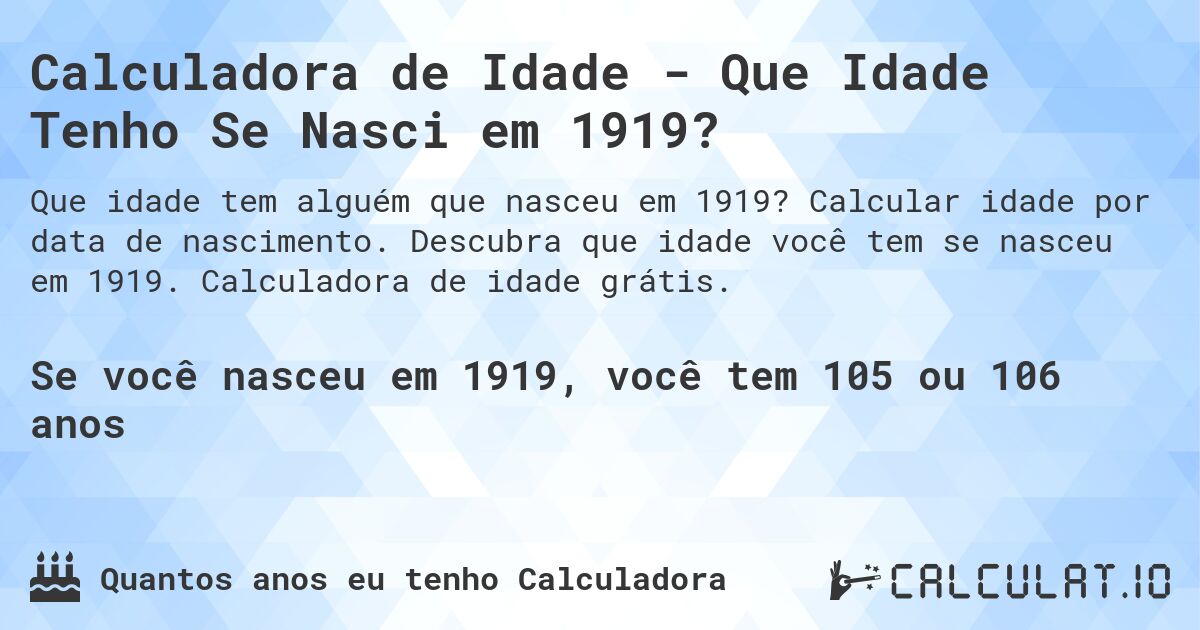 Calculadora de Idade - Que Idade Tenho Se Nasci em 1919?. Calcular idade por data de nascimento. Descubra que idade você tem se nasceu em 1919. Calculadora de idade grátis.