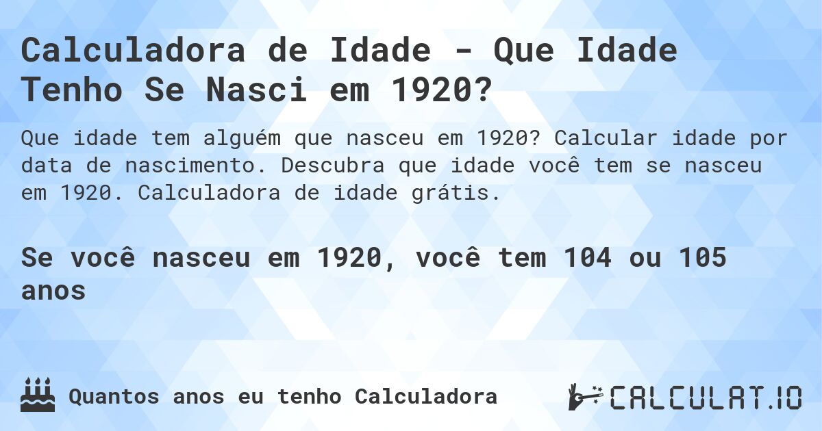 Calculadora de Idade - Que Idade Tenho Se Nasci em 1920?. Calcular idade por data de nascimento. Descubra que idade você tem se nasceu em 1920. Calculadora de idade grátis.