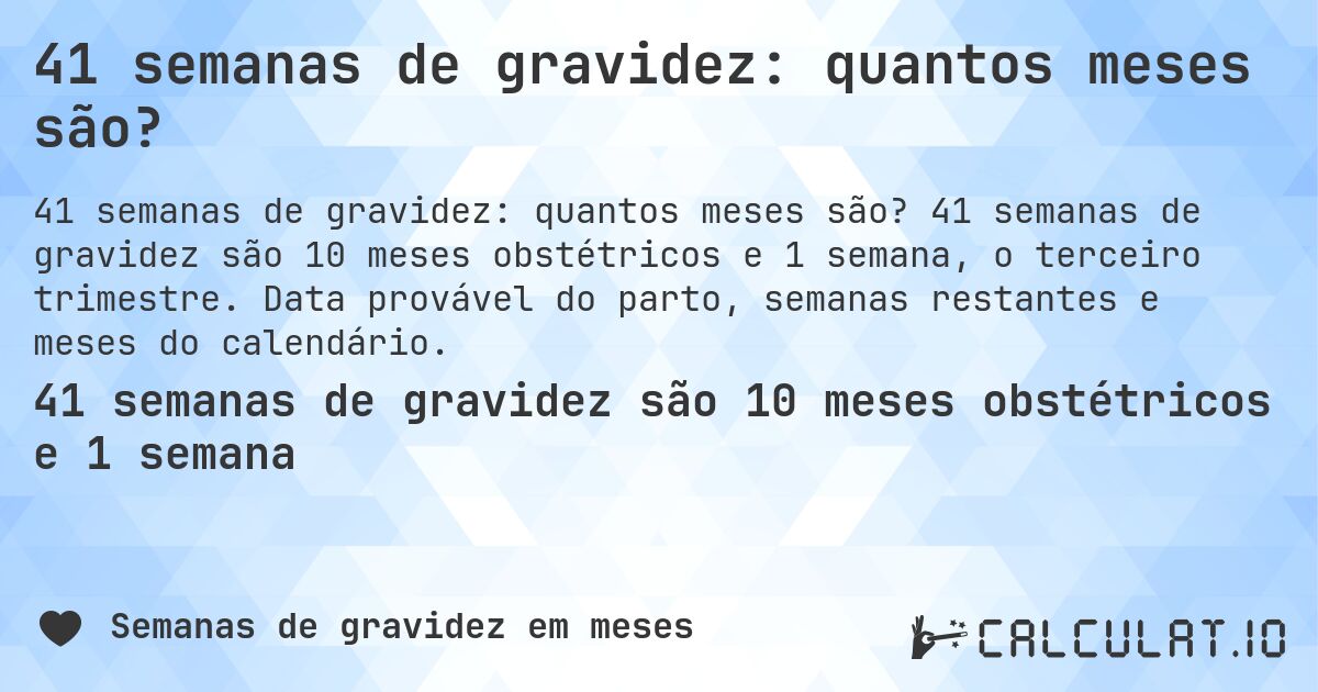 41 semanas de gravidez: quantos meses são?. 41 semanas de gravidez são 10 meses obstétricos e 1 semana, o terceiro trimestre. Data provável do parto, semanas restantes e meses do calendário.