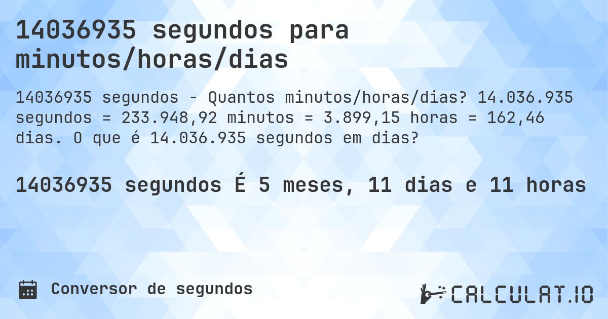 14036935 segundos para minutos/horas/dias. 14.036.935 segundos = 233.948,92 minutos = 3.899,15 horas = 162,46 dias. O que é 14.036.935 segundos em dias?