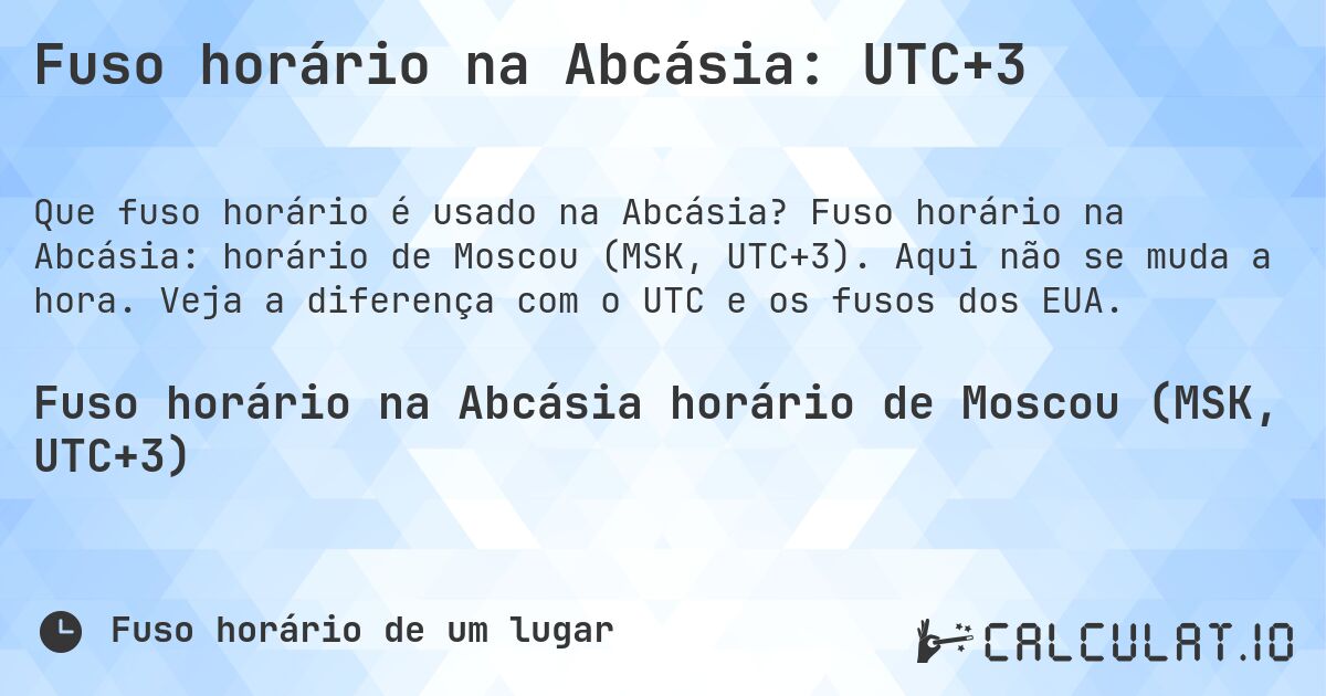 Fuso horário na Abcásia: UTC+3. Fuso horário na Abcásia: horário de Moscou (MSK, UTC+3). Aqui não se muda a hora. Veja a diferença com o UTC e os fusos dos EUA.