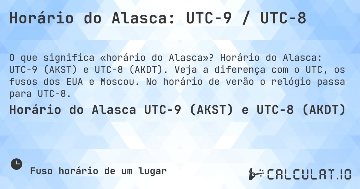Horário do Alasca: UTC−9 / UTC−8. Horário do Alasca: UTC−9 (AKST) e UTC−8 (AKDT). Veja a diferença com o UTC, os fusos dos EUA e Moscou. No horário de verão o relógio passa para UTC−8.