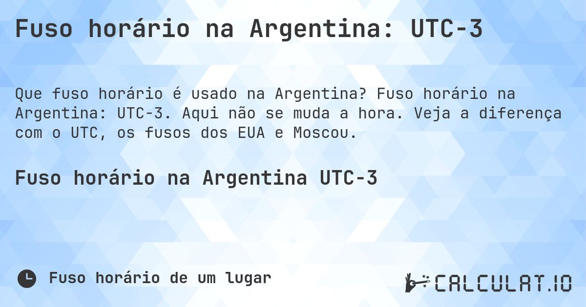 Fuso horário na Argentina: UTC−3. Fuso horário na Argentina: UTC−3. Aqui não se muda a hora. Veja a diferença com o UTC, os fusos dos EUA e Moscou.