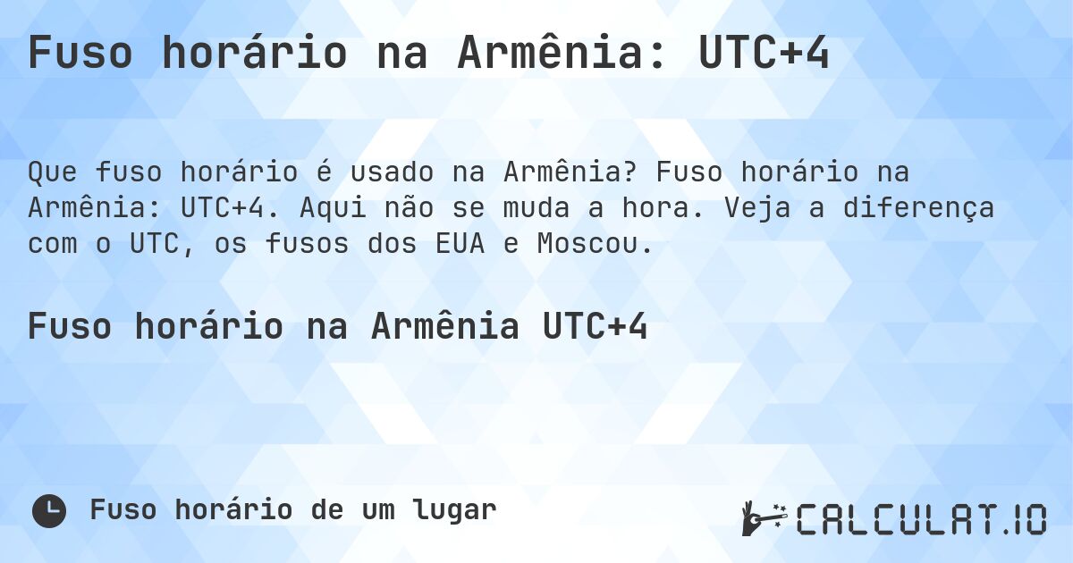Fuso horário na Armênia: UTC+4. Fuso horário na Armênia: UTC+4. Aqui não se muda a hora. Veja a diferença com o UTC, os fusos dos EUA e Moscou.
