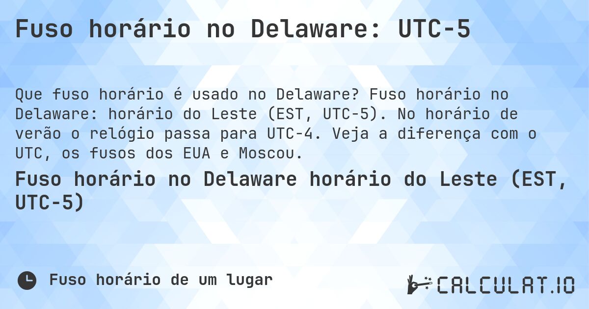 Fuso horário no Delaware: UTC−5. Fuso horário no Delaware: horário do Leste (EST, UTC−5). No horário de verão o relógio passa para UTC−4. Veja a diferença com o UTC, os fusos dos EUA e Moscou.
