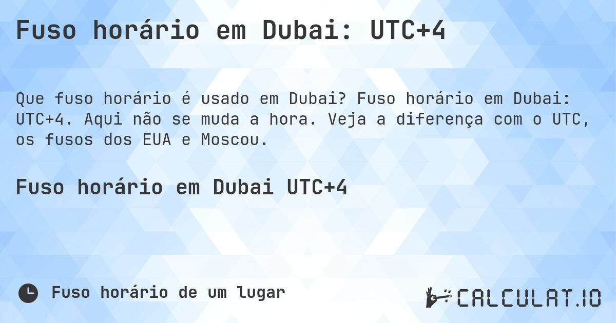Fuso horário em Dubai: UTC+4. Fuso horário em Dubai: UTC+4. Aqui não se muda a hora. Veja a diferença com o UTC, os fusos dos EUA e Moscou.