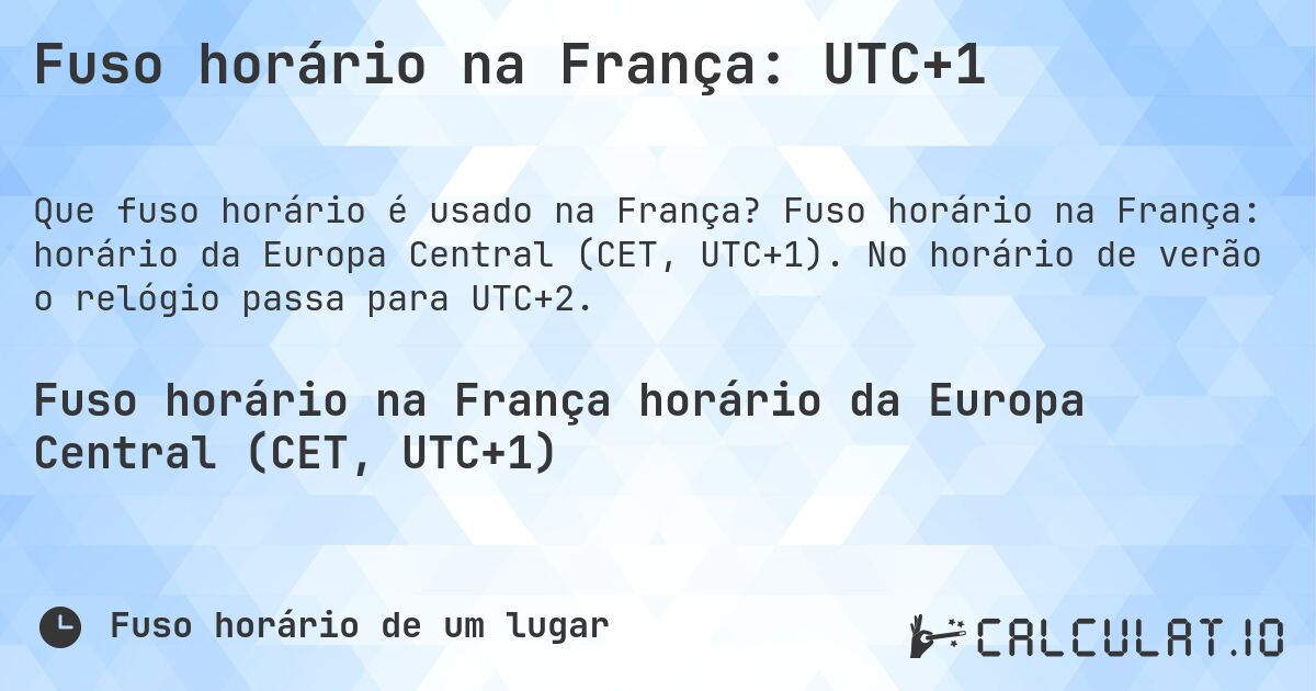 Fuso horário na França: UTC+1. Fuso horário na França: horário da Europa Central (CET, UTC+1). No horário de verão o relógio passa para UTC+2.