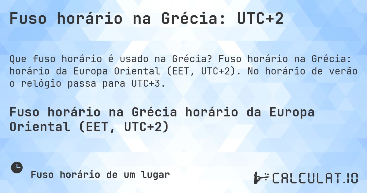 Fuso horário na Grécia: UTC+2. Fuso horário na Grécia: horário da Europa Oriental (EET, UTC+2). No horário de verão o relógio passa para UTC+3.