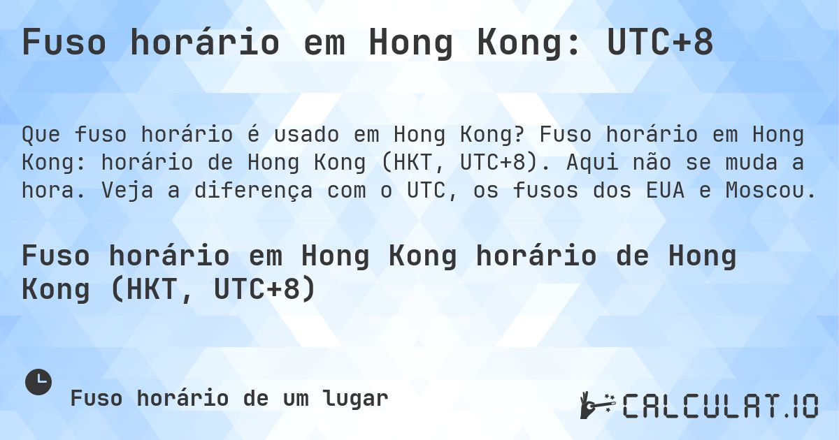 Fuso horário em Hong Kong: UTC+8. Fuso horário em Hong Kong: horário de Hong Kong (HKT, UTC+8). Aqui não se muda a hora. Veja a diferença com o UTC, os fusos dos EUA e Moscou.