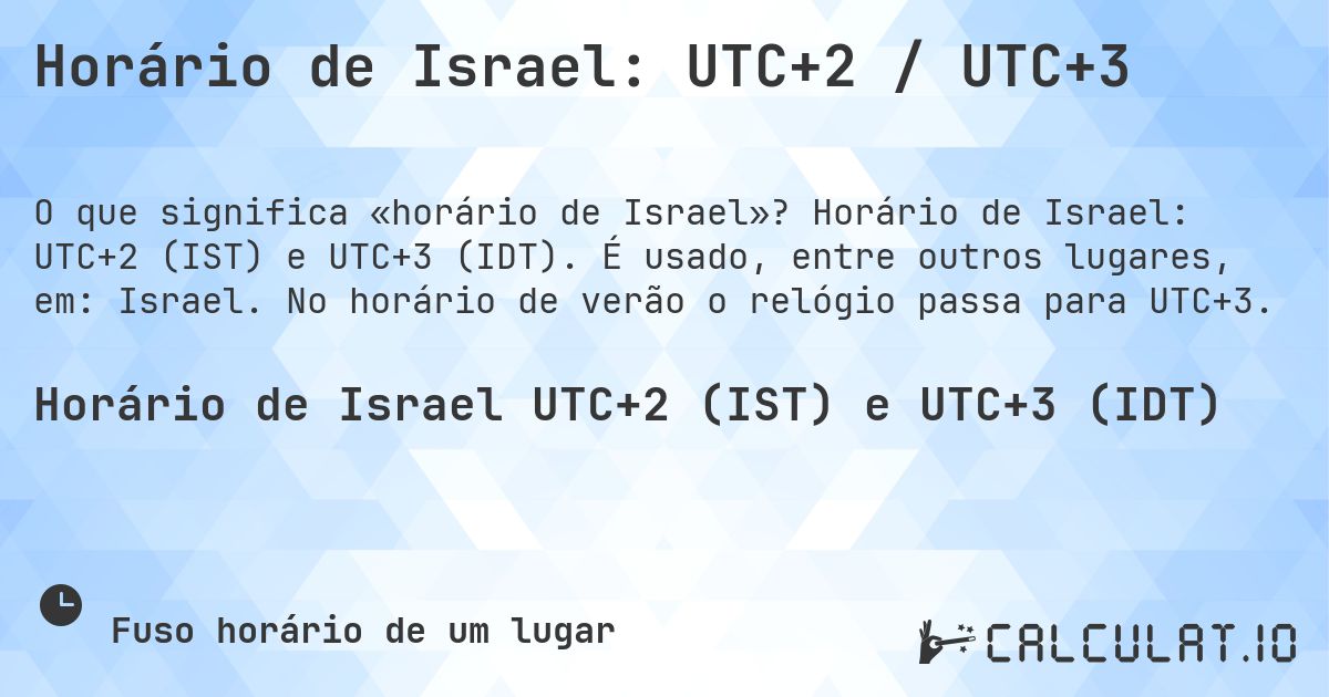 Horário de Israel: UTC+2 / UTC+3. Horário de Israel: UTC+2 (IST) e UTC+3 (IDT). É usado, entre outros lugares, em: Israel. No horário de verão o relógio passa para UTC+3.