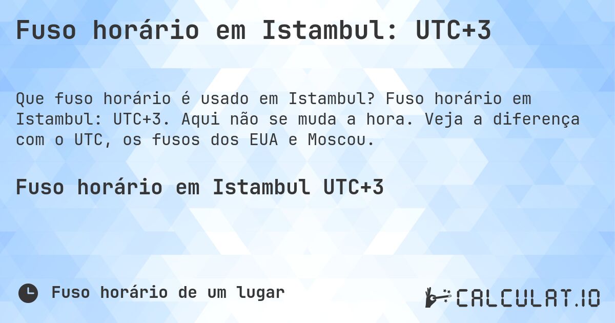 Fuso horário em Istambul: UTC+3. Fuso horário em Istambul: UTC+3. Aqui não se muda a hora. Veja a diferença com o UTC, os fusos dos EUA e Moscou.