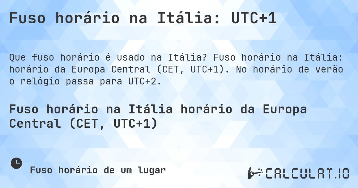 Fuso horário na Itália: UTC+1. Fuso horário na Itália: horário da Europa Central (CET, UTC+1). No horário de verão o relógio passa para UTC+2.