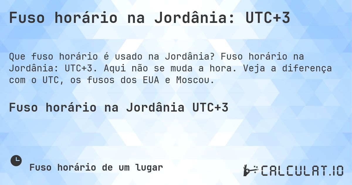 Fuso horário na Jordânia: UTC+3. Fuso horário na Jordânia: UTC+3. Aqui não se muda a hora. Veja a diferença com o UTC, os fusos dos EUA e Moscou.
