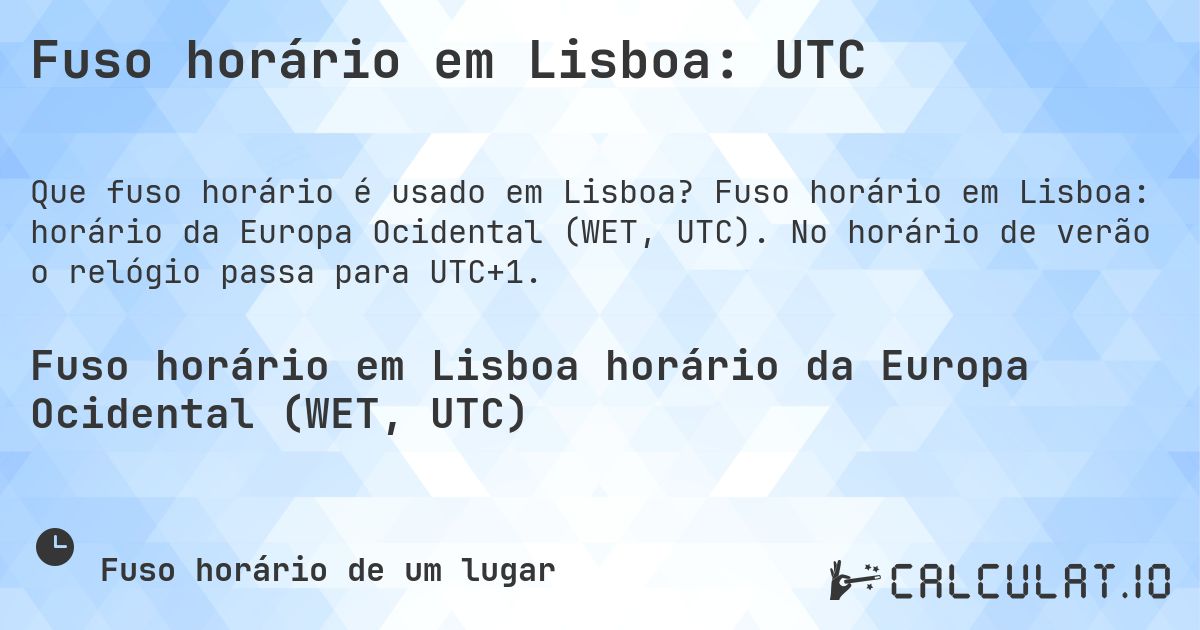 Fuso horário em Lisboa: UTC. Fuso horário em Lisboa: horário da Europa Ocidental (WET, UTC). No horário de verão o relógio passa para UTC+1.